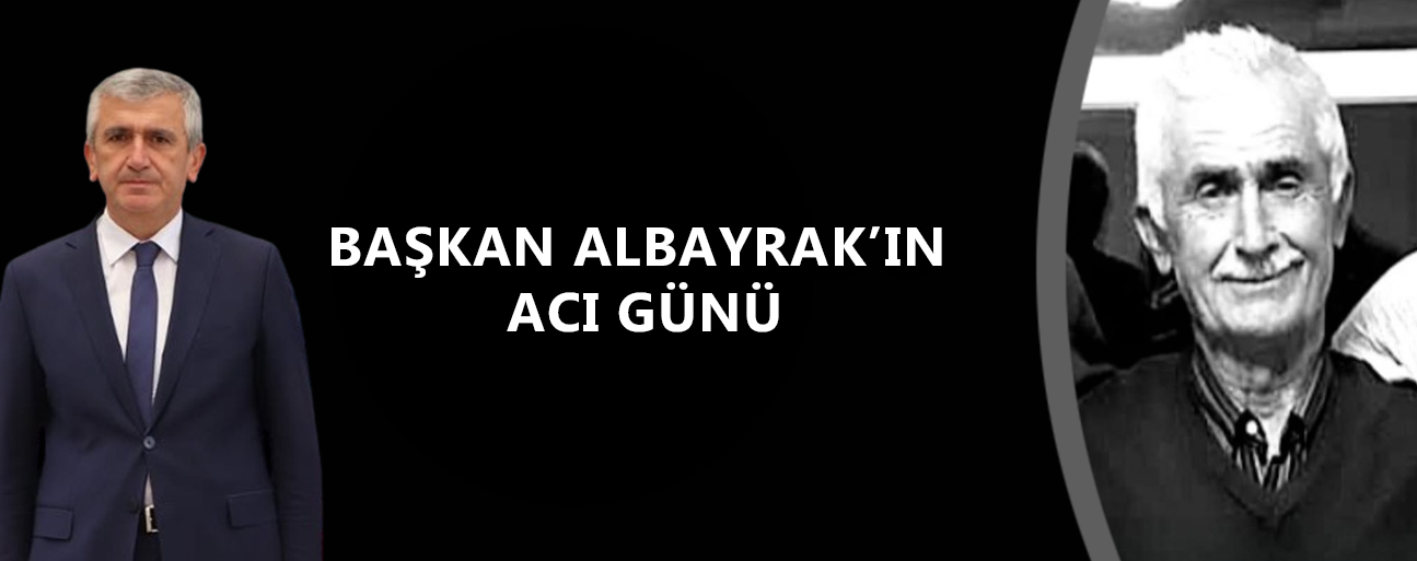 AMCASI ŞEVKİ ALBAYRAK VEFAT ETTİ