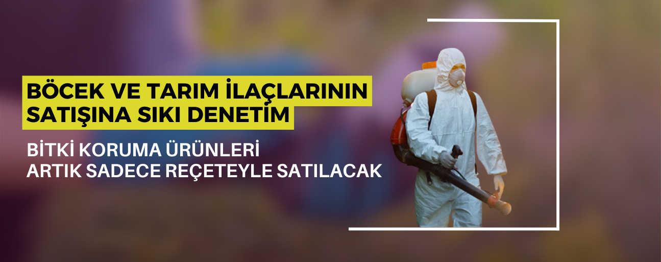 BİTKİ KORUMA ÜRÜNLERİ ARTIK SADECE REÇETEYLE SATILACAK