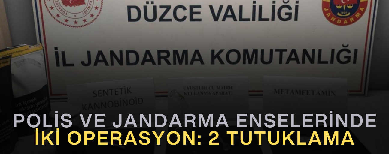 İKİ OPERASYON: 2 TUTUKLAMA