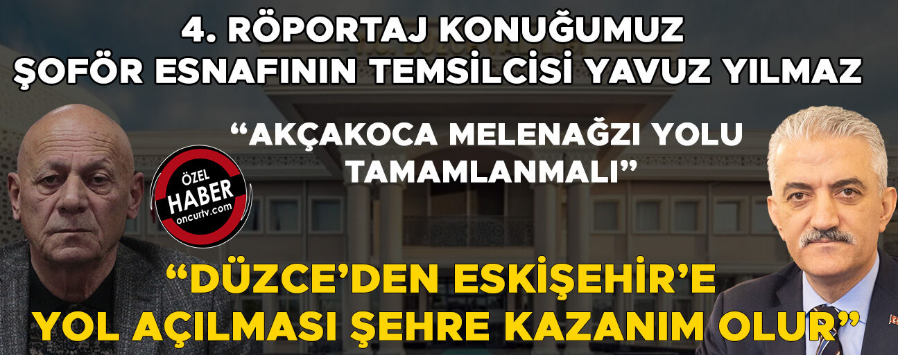 “DÜZCE’NİN TURİZMİNE KATKI SAĞLAYACAK YAYLA YOLLARI TAMAMLANMALI”
