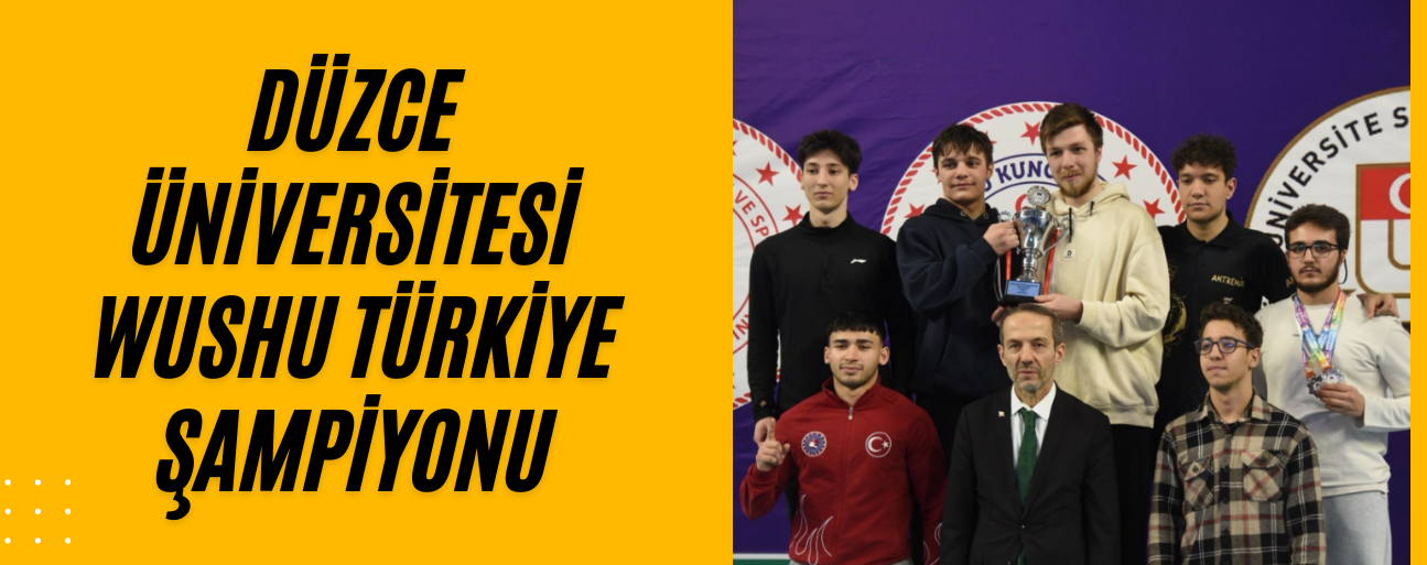 DÜZCE ÜNİVERSİTESİ WUSHU TÜRKİYE ŞAMPİYONASI’NA DAMGA VURDU