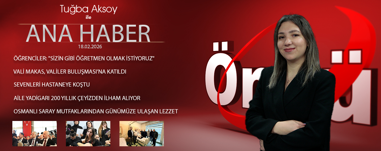 18 ŞUBAT 2026 ÖNCÜ ANA HABER