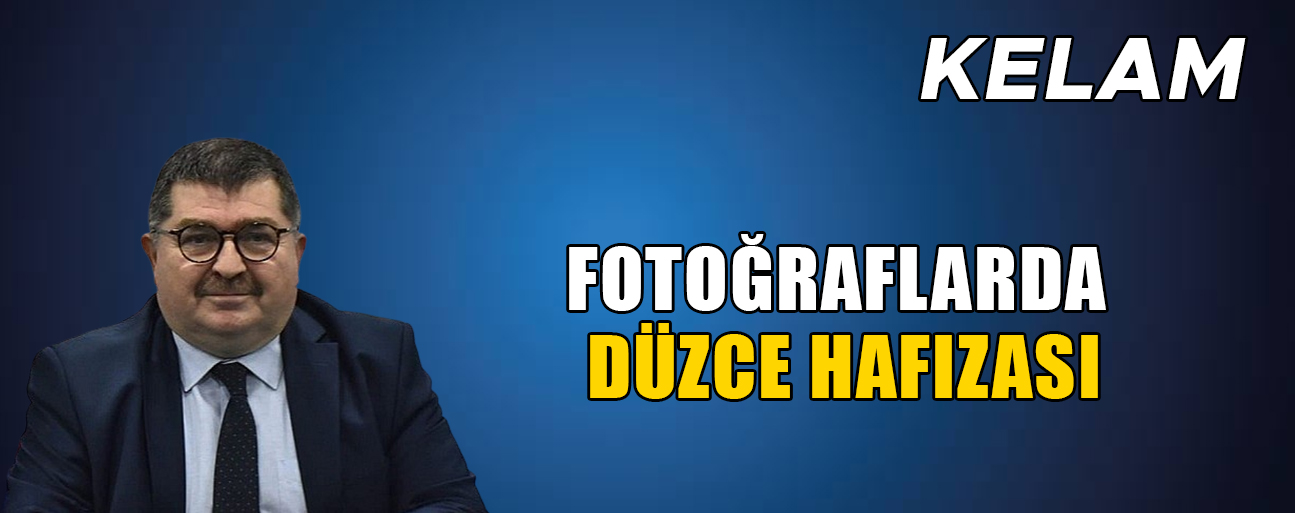 FOTOĞRAFLARDA DÜZCE HAFIZASI