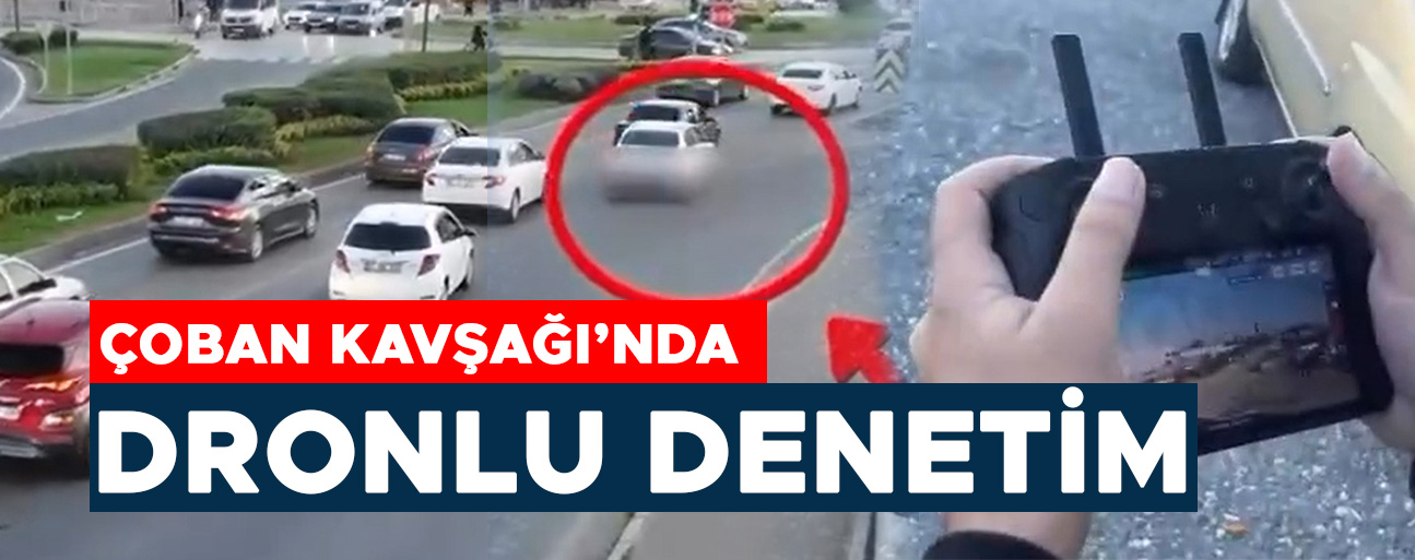 KURAL İHLALLERİ HAVADAN TESPİT EDİLDİ