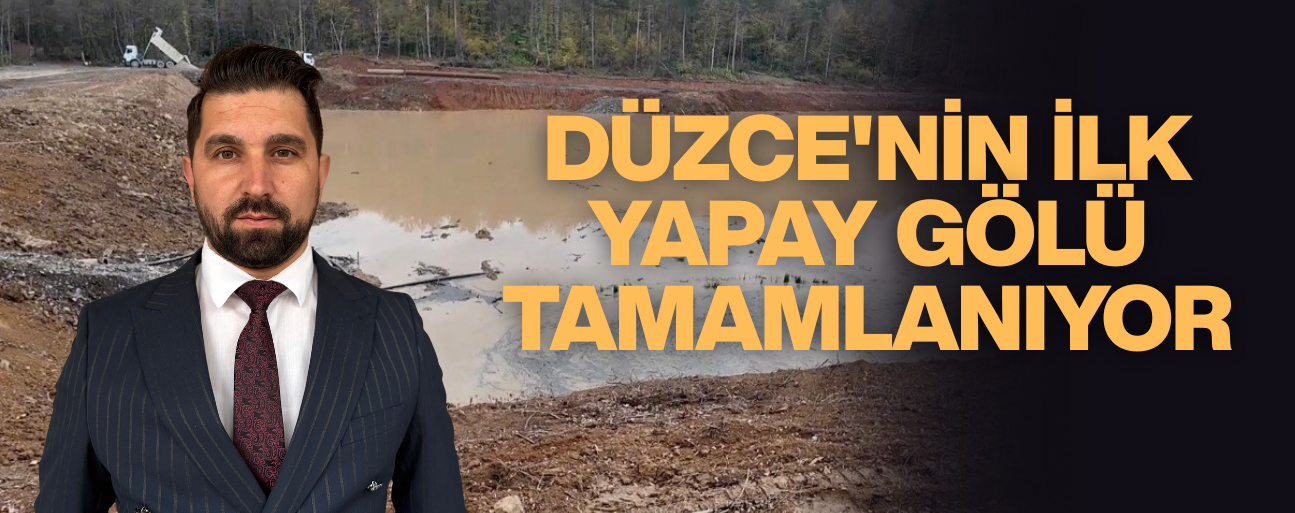 DÜZCE TURİZMİNE YENİ ROTA: "SAKLIGÖL" PROJESİNDE SONA YAKLAŞILIYOR