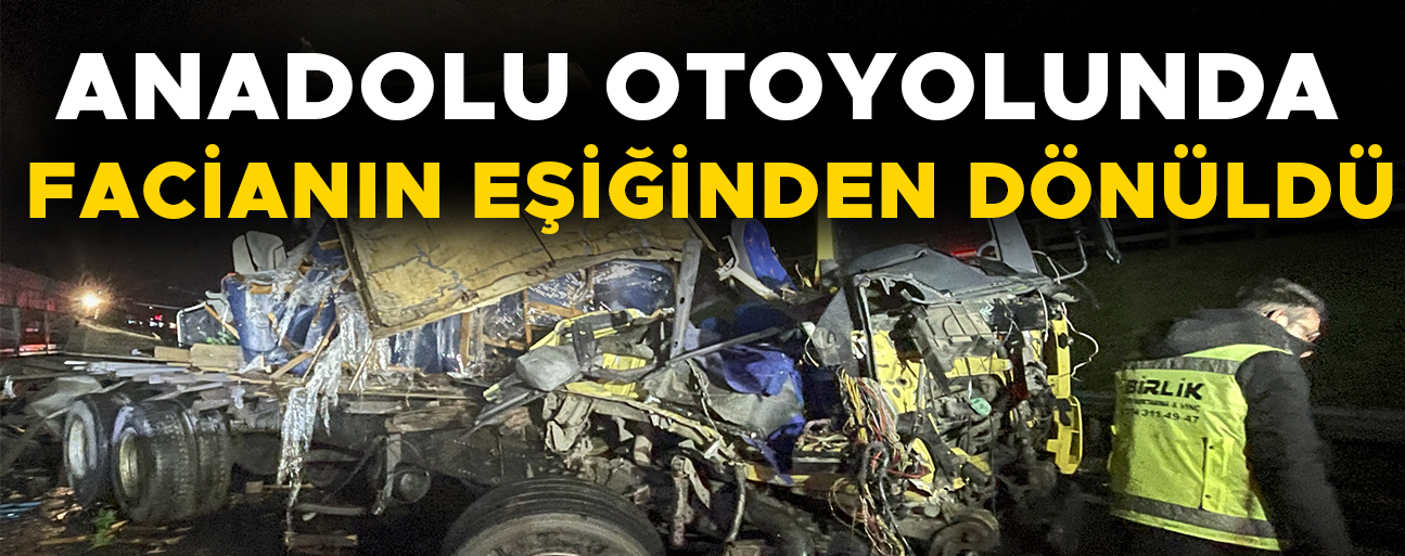 KAMYON İLE TIR’IN ÇARPIŞMASI SONUCU 1 KİŞİ YARALANDI