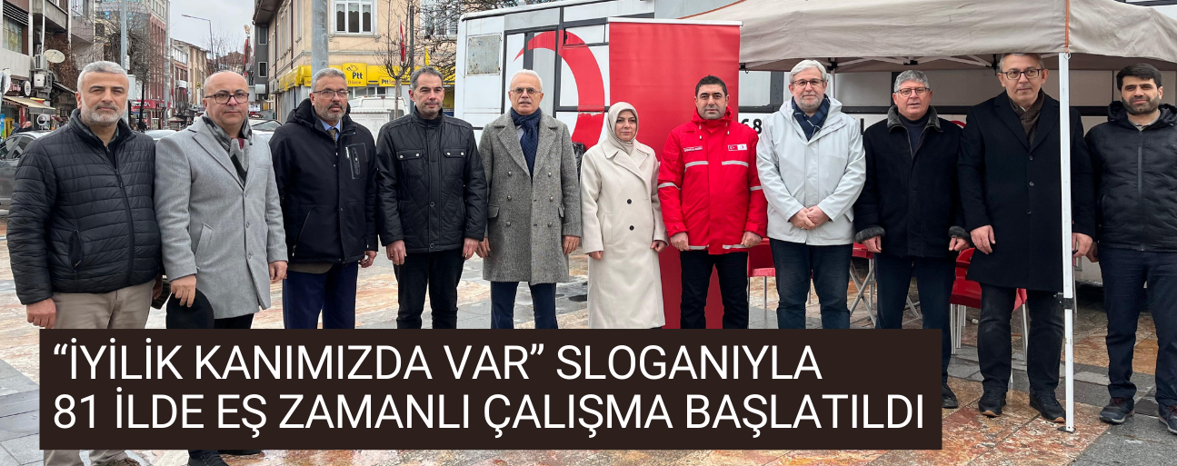 “İYİLİK KANIMIZDA VAR” SLOGANIYLA 81 İLDE EŞ ZAMANLI ÇALIŞMA BAŞLATILDI