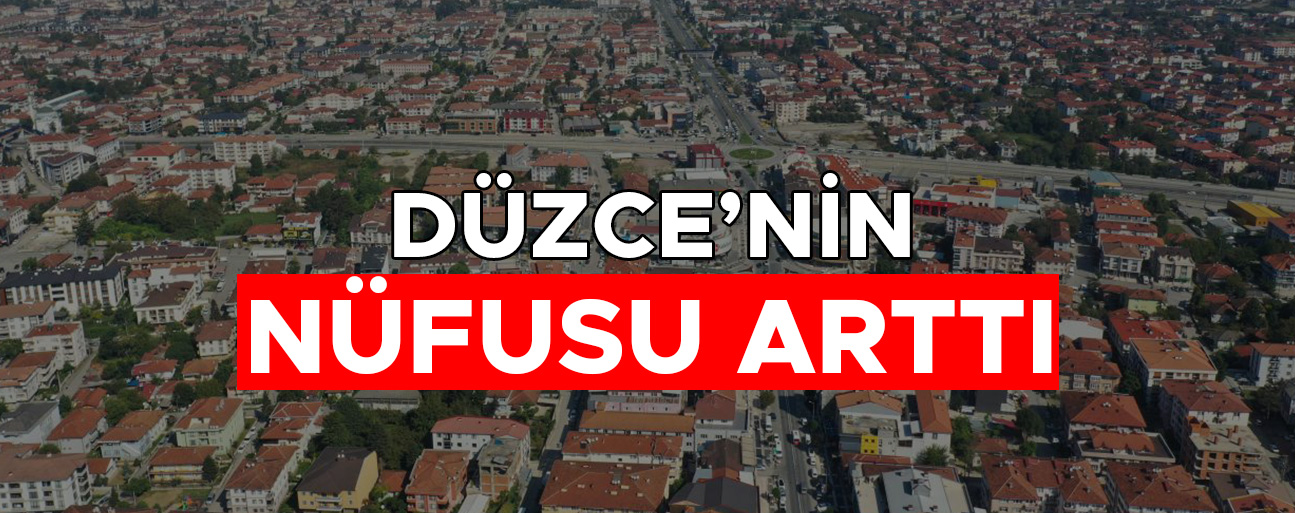 DÜZCE VE İLÇELERİNDE NÜFUS NE KADAR OLDU?