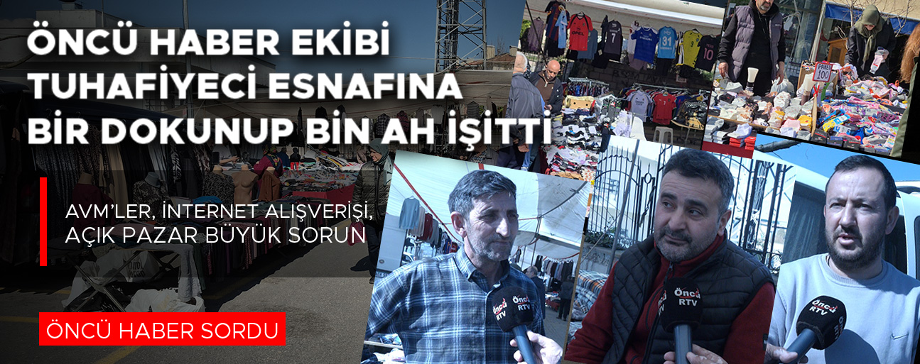 TUHAFİYECİ ESNAFLARI ESKİ PAZARLARI ÖZLÜYOR