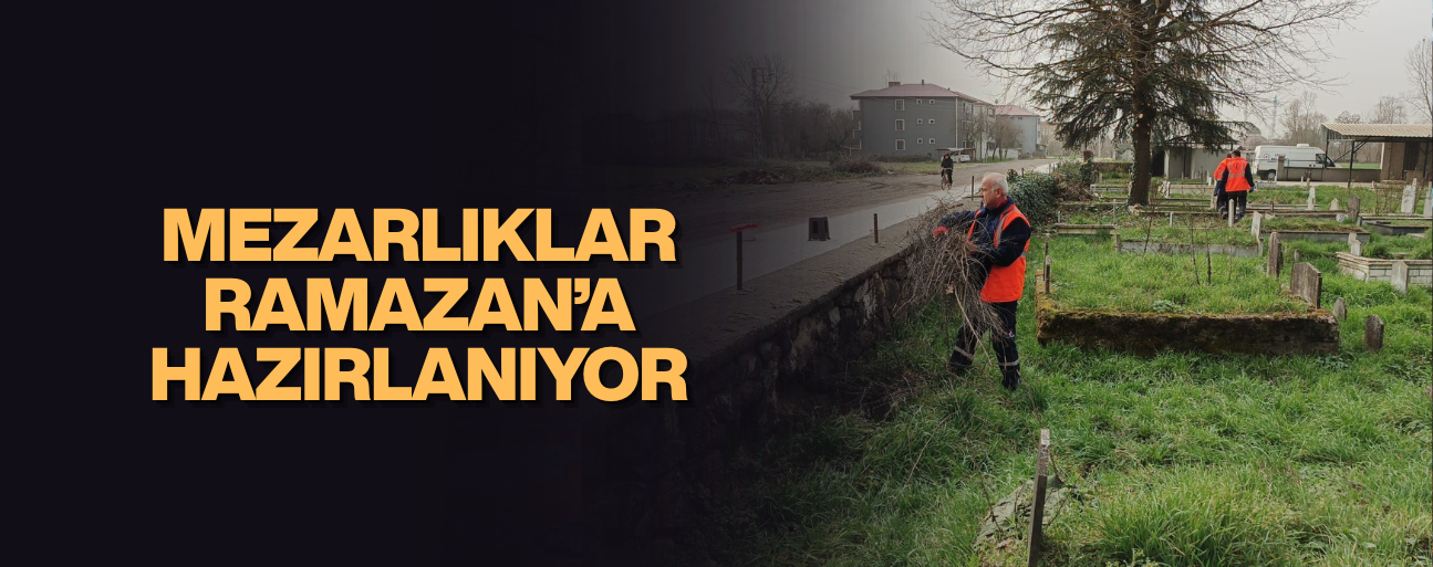 DÜZCE BELEDİYESİ EKİPLERİ MEZARLIKLARDA BAKIM ÇALIŞMASI YAPIYOR