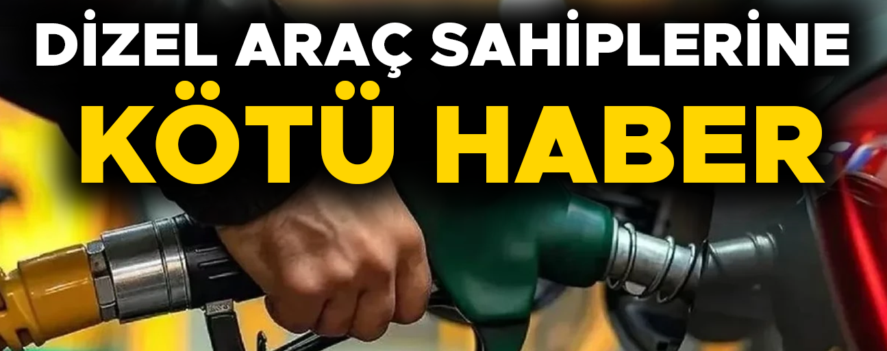 DİZEL ARAÇ SAHİPLERİNE KÖTÜ HABER SON ZAMANLARIN YÜKSEK ZAMMI KAPIDA