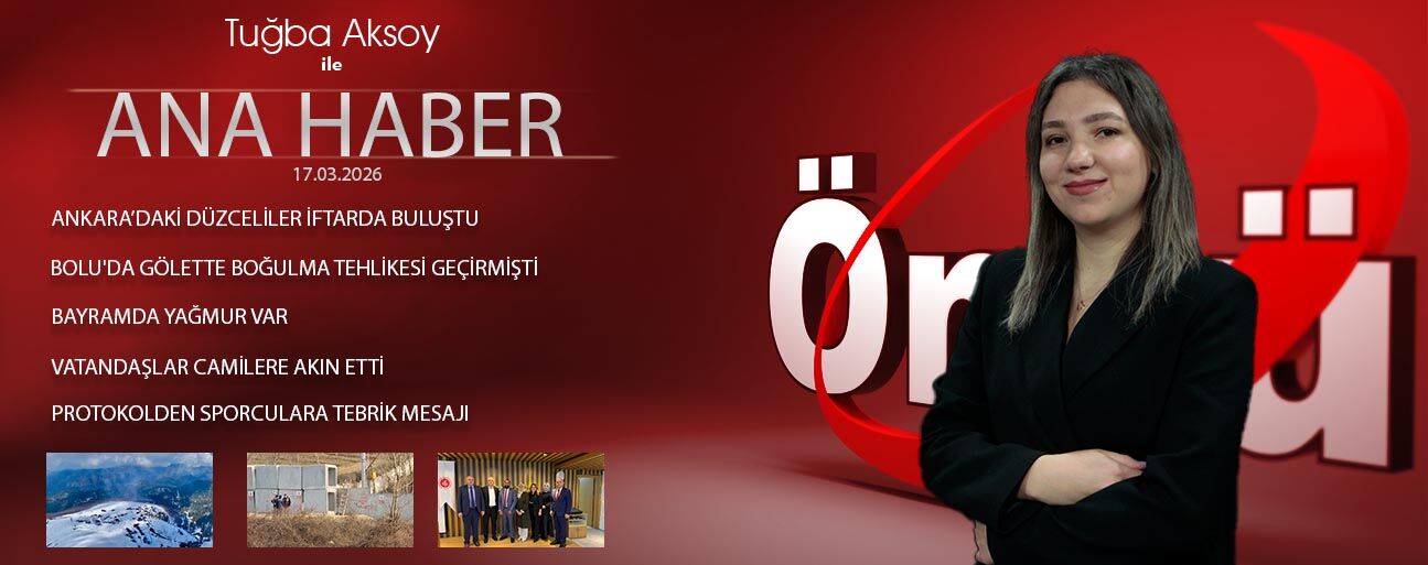 17 MART 2026 ÖNCÜ ANA HABER