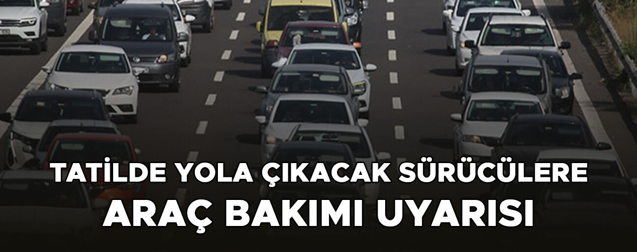 “ARAÇLARIN PERİYODİK BAKIMLARINI YAPTIRMIŞ OLMAK SON DERECE ÖNEMLİ”