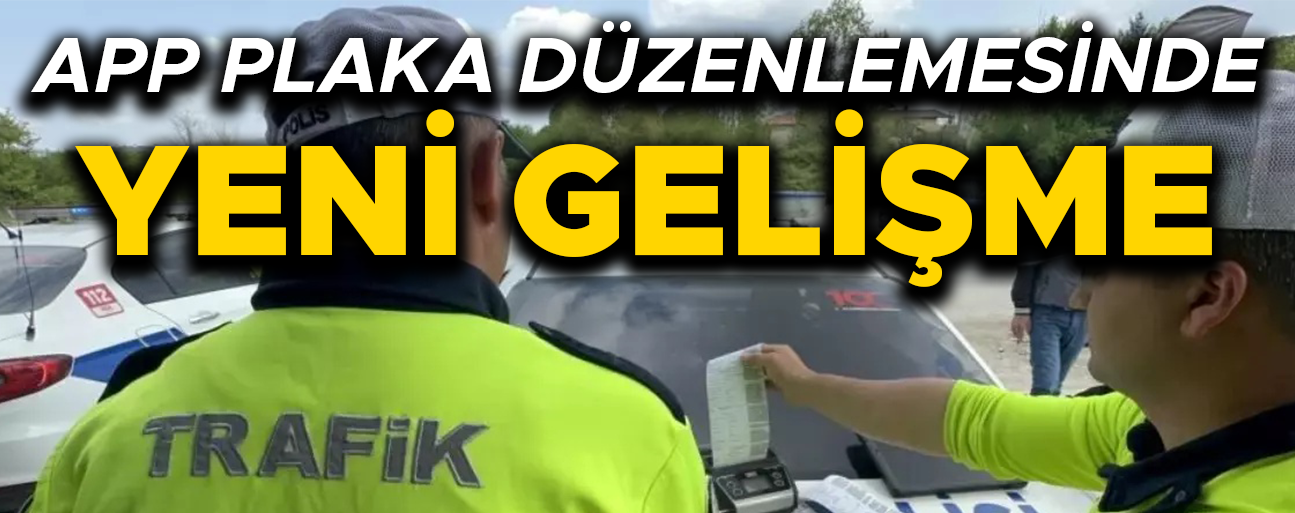 STANDART DIŞI PLAKA KULLANAN SÜRÜCÜLERE O TARİHE KADAR SÜRE TANINDI