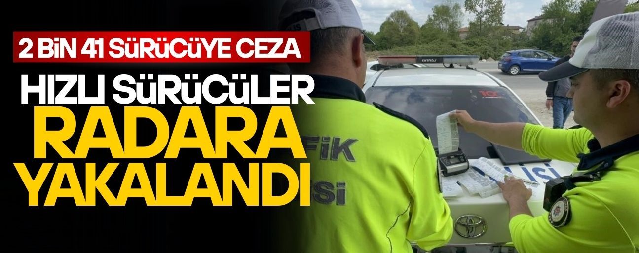 2 BİN 41 SÜRÜCÜYE CEZA