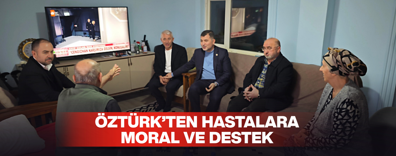 SAĞLIK DURUMLARI HAKKINDA BİLGİ ALDI, MORAL VERDİ