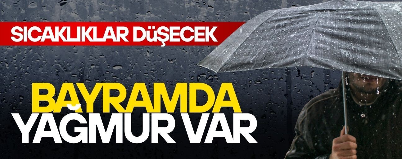 BAYRAMIN ÜÇ GÜNÜ YAĞIŞ VAR