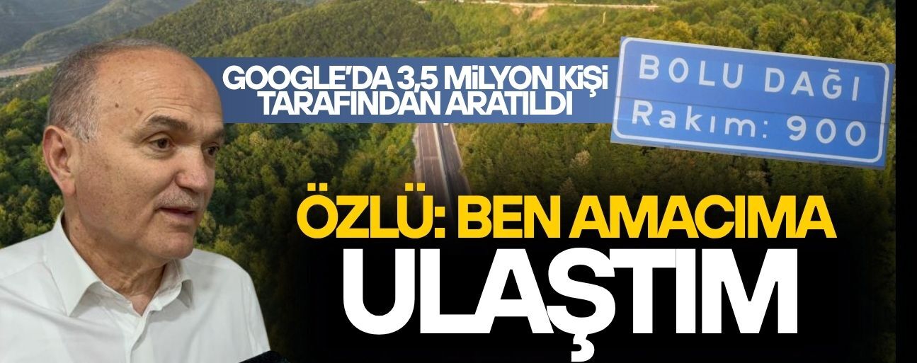 ÖZLÜ: BİZ DAĞI ORADAN ALIP DÜZCE'YE GETİRMİYORUZ, DAĞ YERİNDE