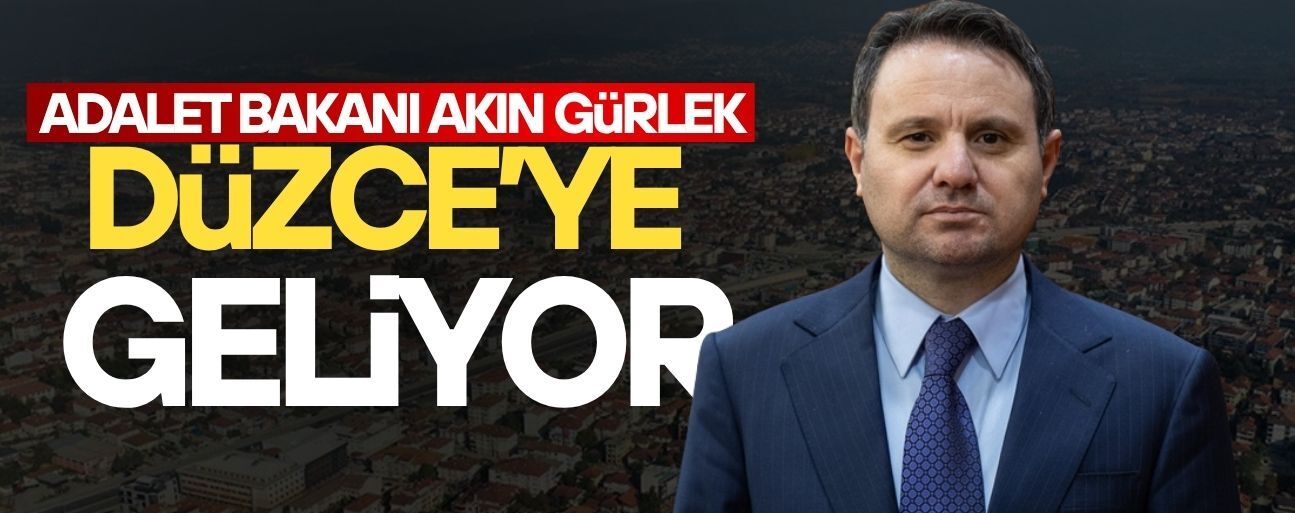 ADALET BAKANI AKIN GÜRLEK DÜZCE’DE İNCELEMELERDE BULUNACAK