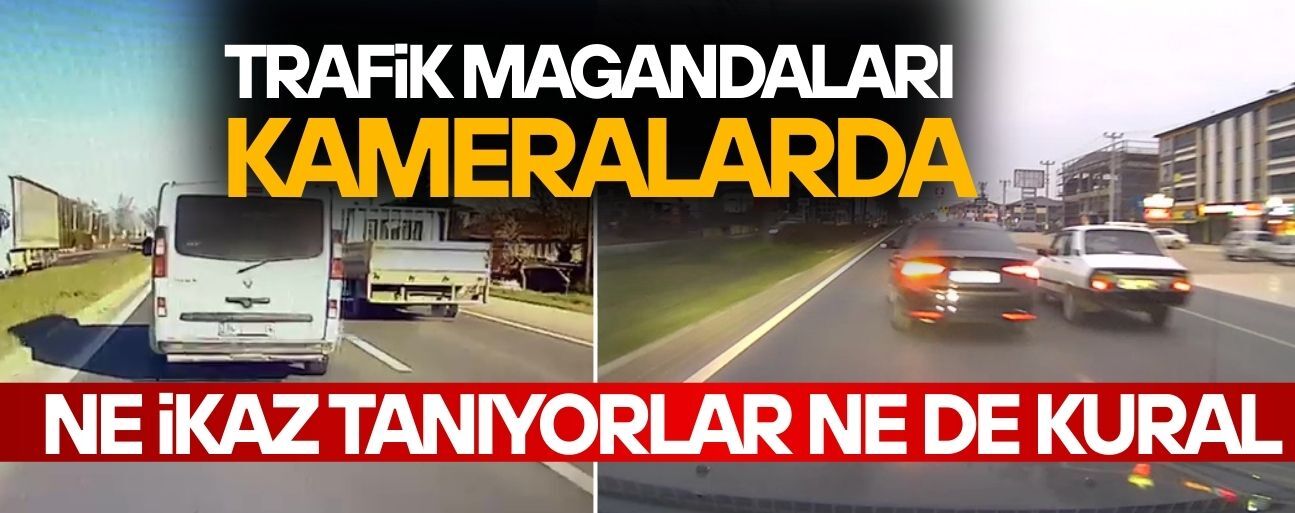 TRAFİK MAGANDALARI KAMERALARDA