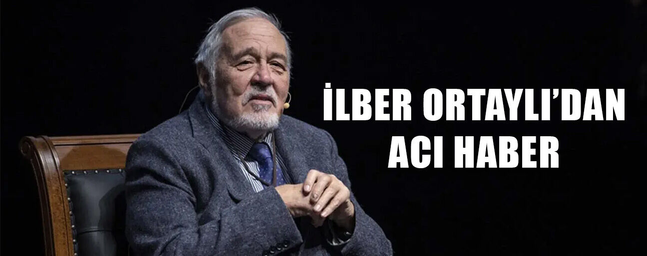 TARİHÇİ VE YAZAR İLBER ORTAYLI HAYATINI KAYBETTİ