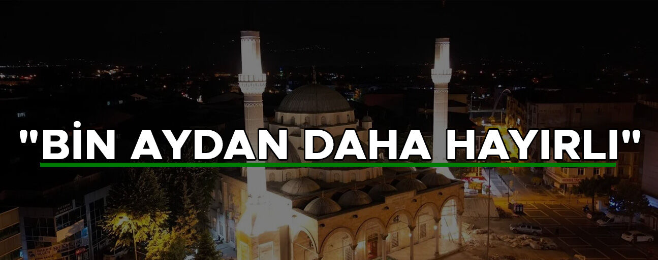 KADİR GECESİ YARIN İDRAK EDİLECEK