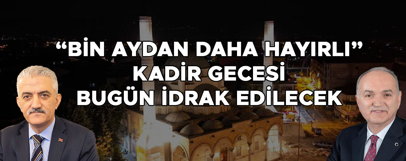 VALİ MAKAS VE BAŞKAN ÖZLÜ’DEN KADİR GECESİ MESAJI