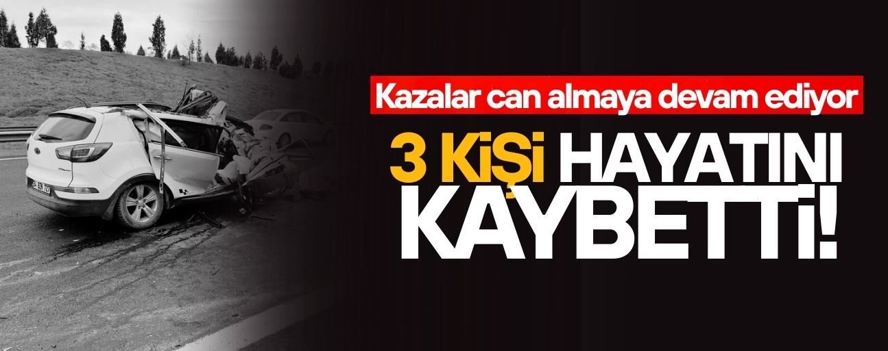 KAZALAR CAN ALMAYA DEVAM EDİYOR