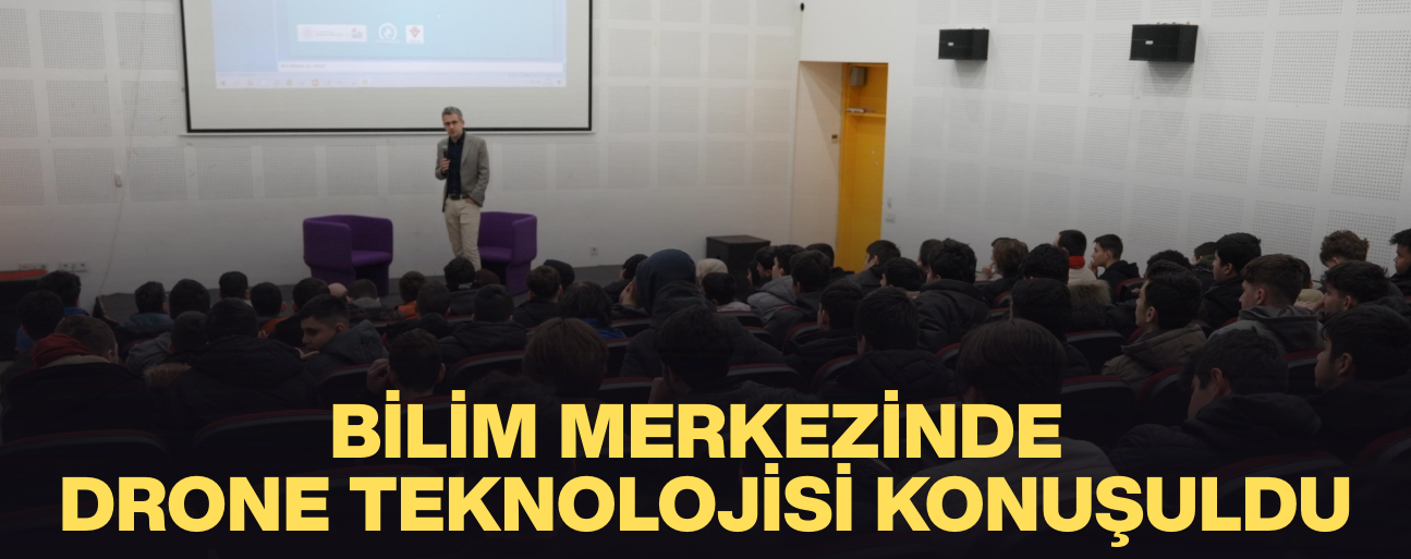 LİSELİ GENÇLER, DRONLARIN SİVİL KULLANIM ALANLARINI UZMANINDAN DİNLEDİ