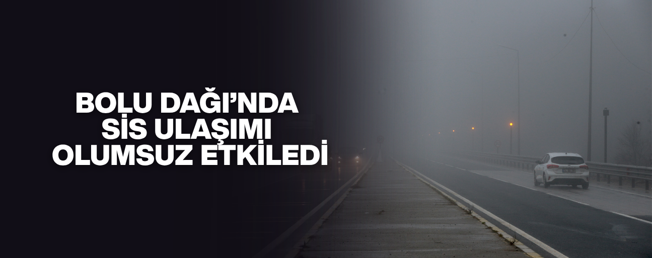 GÖRÜŞ MESAFESİ 35 METREYE KADAR DÜŞTÜ