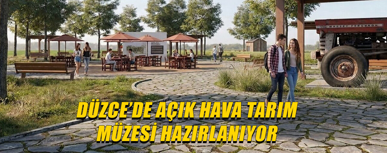 DÜZCE TARIM TARİHİ BU MÜZEDE YAŞAYACAK