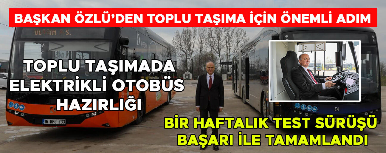 BAŞKAN ÖZLÜ: “ELEKTRİKLİ ARAÇLARDAN OLUŞAN BİR FİLO İNŞA EDECEĞİZ”