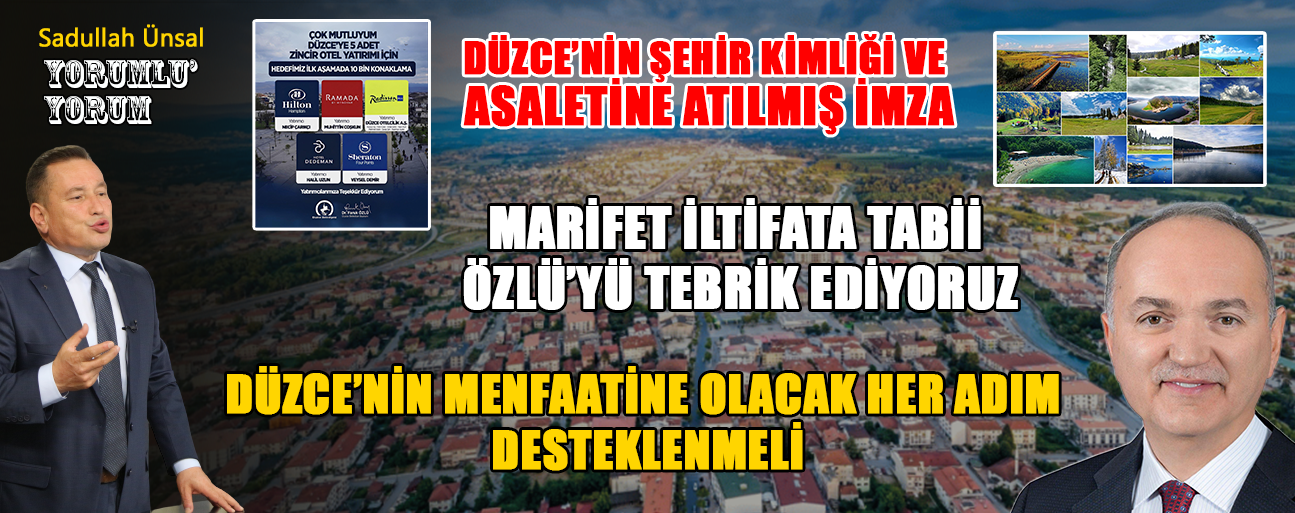 BU VİZYON DÜZCE’NİN ŞEHİR KİMLİĞİNİ KAZANDIRACAK