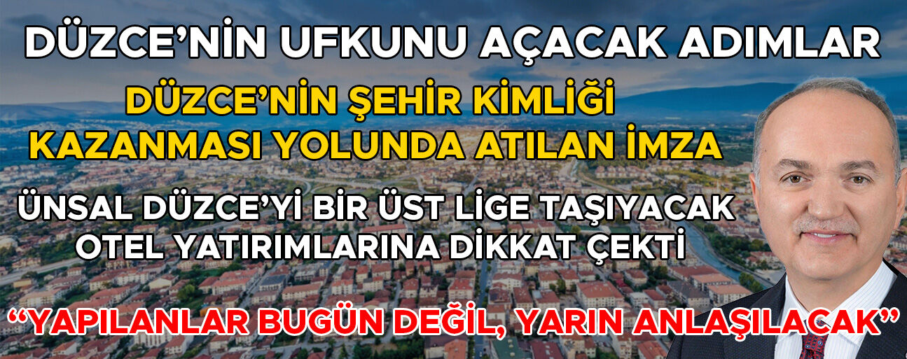 “ESKİ DÜZCE HAYALİ KURANLAR YAPILANLARI ANLAYAMAZ”