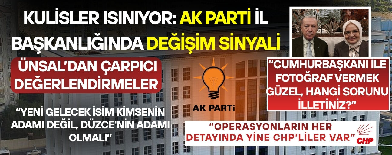 “DÜZCE’DE DEĞİŞİMLE BERABER BİR HEYECAN OLACAK”