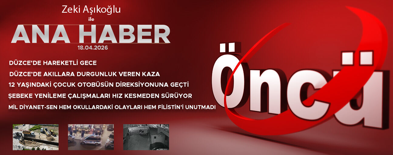 18 NİSAN 2026 ÖNCÜ ANA HABER