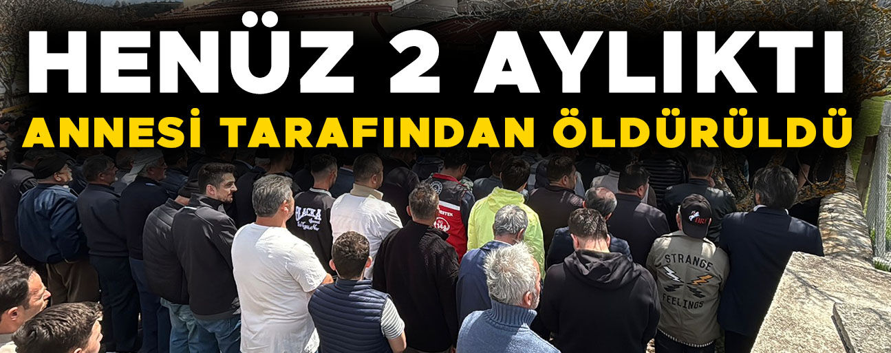 TALİHSİZ BEBEK BUGÜN TOPRAĞA VERİLDİ