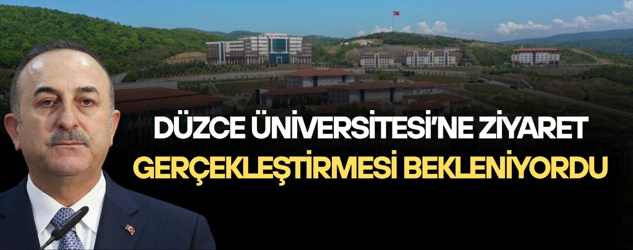 ESKİ DIŞİŞLERİ BAKANI ÇAVUŞOĞLU’NUN DÜZCE PROGRAMI ERTELENDİ