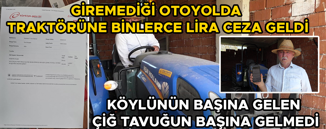 TRAKTÖRÜNE OTOYOLDA GELEN CEZA ÇİFTÇİYİ MAĞDUR ETTİ