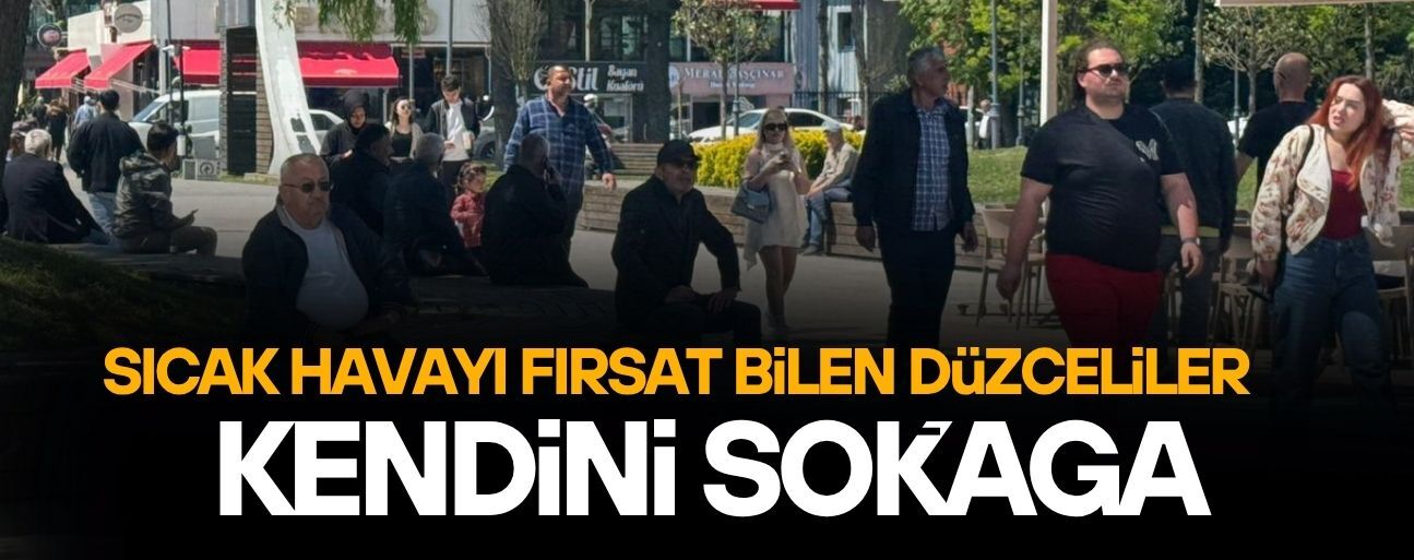 DÜZCE’DE SOKAKLAR DOLUP TAŞTI