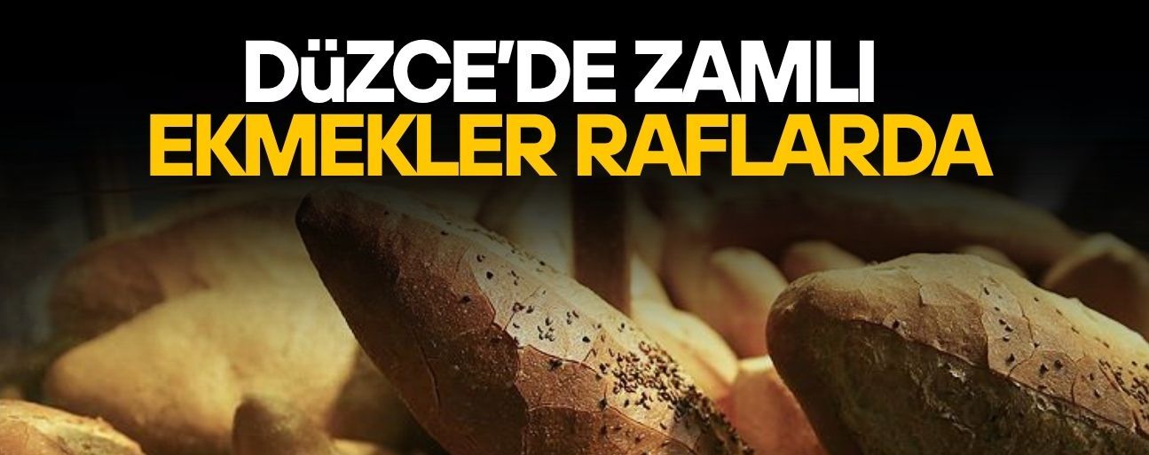 DÜZCE’DE EKMEĞE ZAM GELDİ