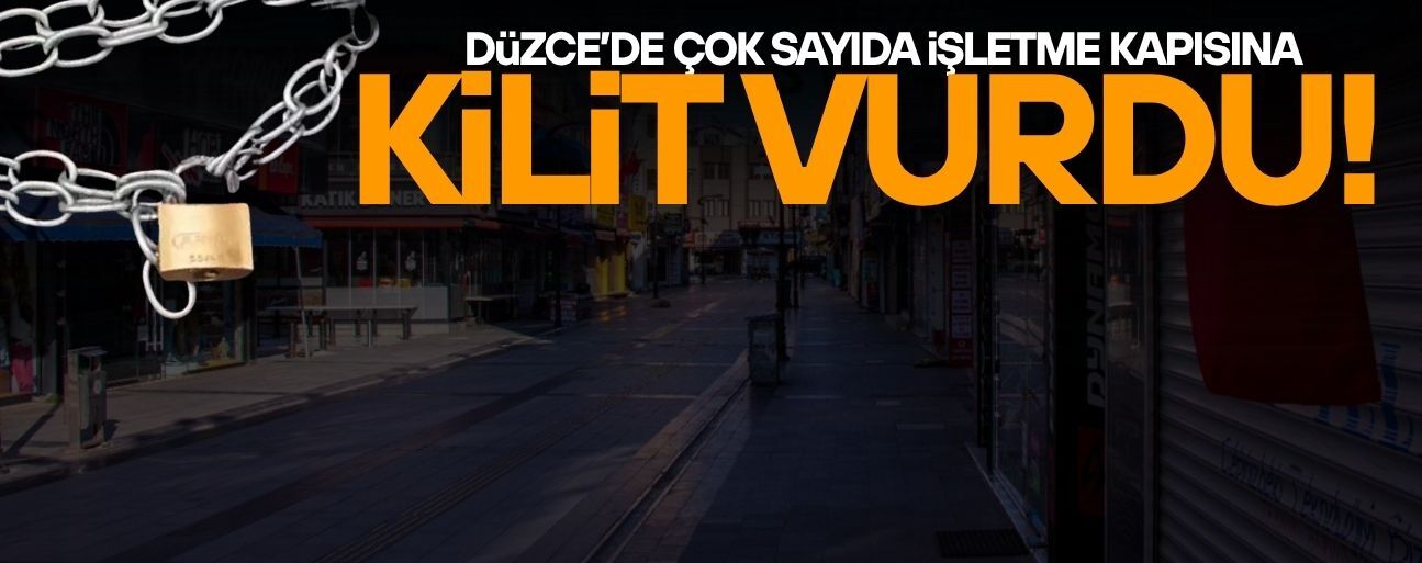 DÜZCE’DE KAPANAN İŞLETMELER SAYISINDA DİKKAT ÇEKEN ARTIŞ