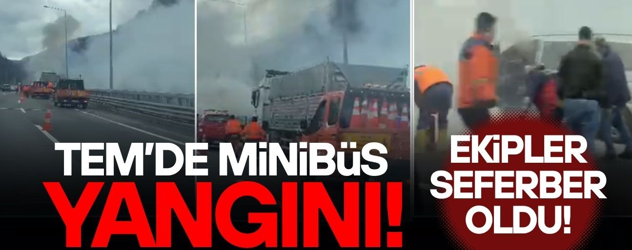 TEM'DE MİNİBÜS YANGINI