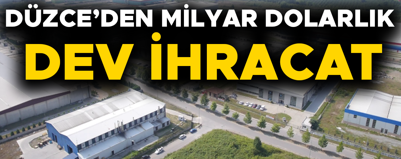 DÜZCE İHRACATI EN ÇOK ARTAN İLLER ARASINDA
