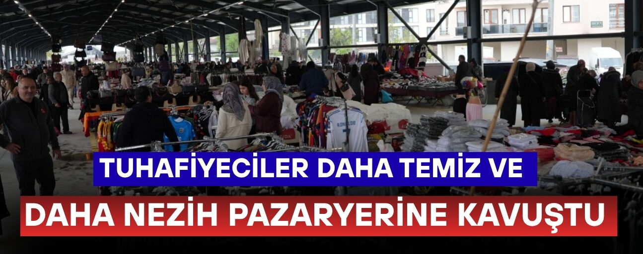 YENİ PAZARYERİNİ HEM ESNAF HEM VATANDAŞLAR BEĞENDİ