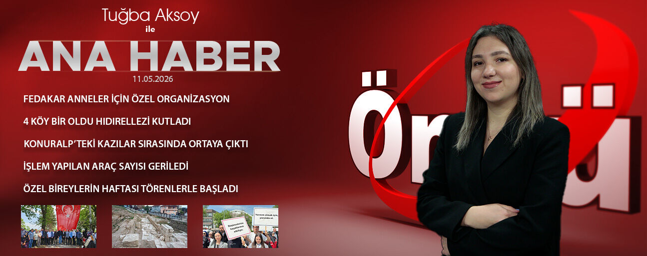 11 MAYIS 2026 ÖNCÜ ANA HABER