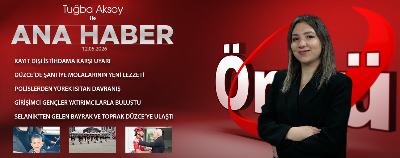 12 MAYIS 2026 ÖNCÜ ANA HABER