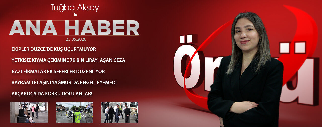 25 MAYIS 2026 ÖNCÜ ANA HABER