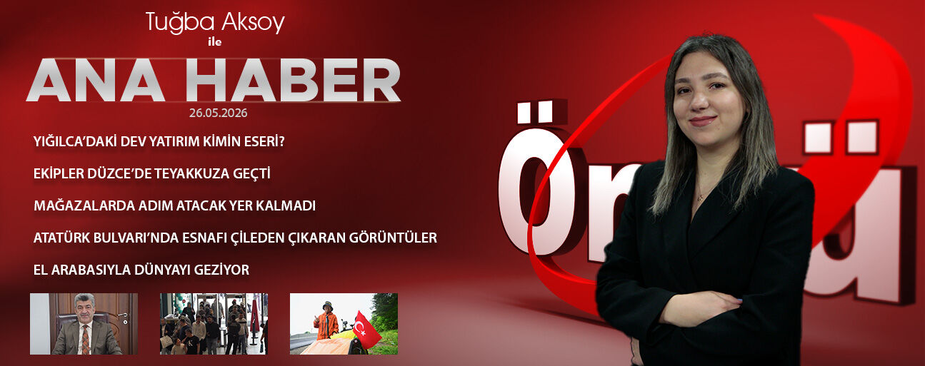 26 MAYIS 2026 ÖNCÜ ANA HABER