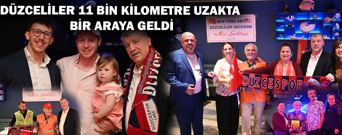 DÜZCELİLER 11 BİN KİLOMETRE UZAKTA BİR ARAYA GELDİ